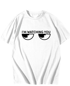 I'm watching you T-Shirt TPKJ3