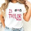 Is 87 and 13 Taylor Here T-Shirt HR