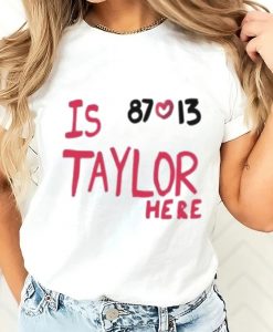 Is 87 and 13 Taylor Here T-Shirt HR