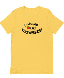 I Spread Like Strawberries T-Shirt SN